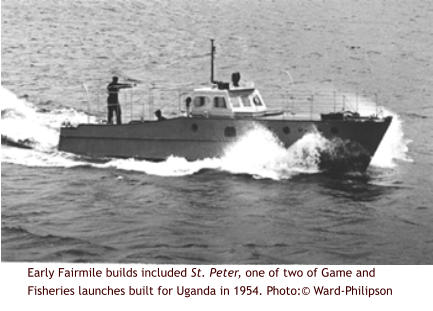 Early Fairmile builds included St. Peter, one of two of Game and Fisheries launches built for Uganda in 1954. Photo:© Ward-Philipson
