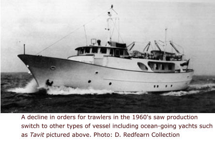 A decline in orders for trawlers in the 1960's saw production switch to other types of vessel including ocean-going yachts such as Tavit pictured above. Photo: D. Redfearn Collection