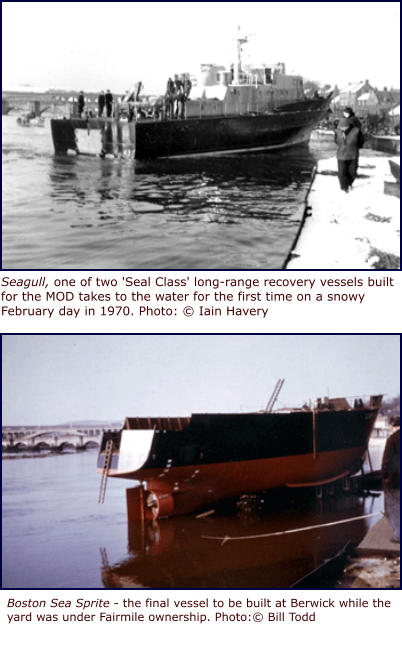 Boston Sea Sprite - the final vessel to be built at Berwick while the yard was under Fairmile ownership. Photo:© Bill Todd Seagull, one of two 'Seal Class' long-range recovery vessels built for the MOD takes to the water for the first time on a snowy February day in 1970. Photo: © Iain Havery