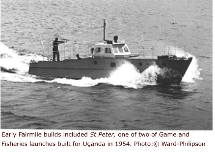Early Fairmile builds included St.Peter, one of two of Game and Fisheries launches built for Uganda in 1954. Photo:© Ward-Philipson