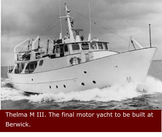 Thelma M III. The final motor yacht to be built at Berwick.