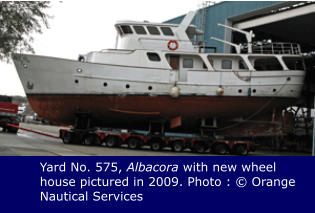 Yard No. 575, Albacora with new wheel house pictured in 2009. Photo : © Orange Nautical Services